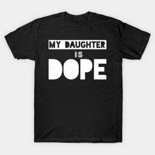 My Daughter Is Dope T-Shirt